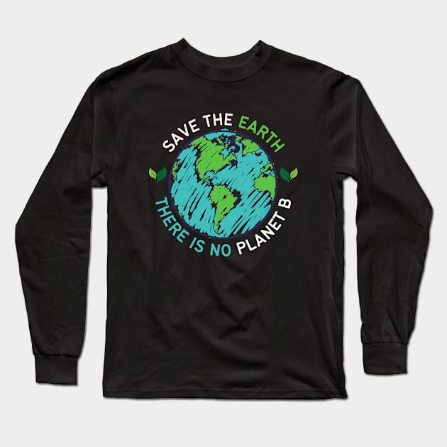 Save the Earth there is No Planet B, Go Green | World Globe with Leaves Earth Day Awareness Long Sleeve T-Shirt by Motistry